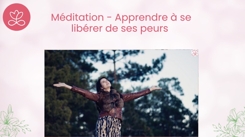 8. Méditation - Apprendre à se libérer de ses peurs avec Sylvie berardi